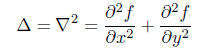 \Delta = \nabla^2 = \frac{\partial^2 f}{\partial x^2} + \frac{\partial^2 f}{\partial y^2}