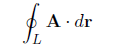 \oint_L \mathbf{A} \cdot d\mathbf{r}